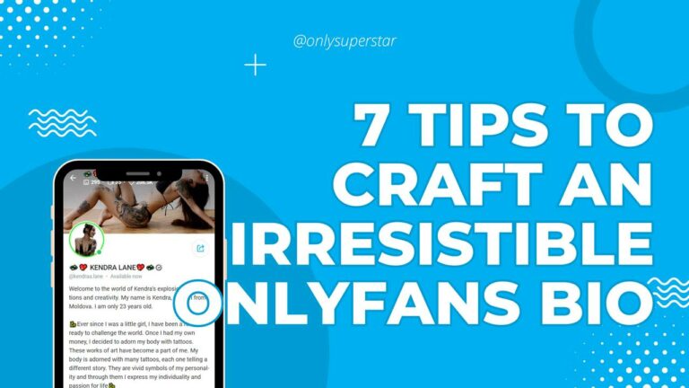 7 Tips to Craft an Irresistible OnlyFans Bio