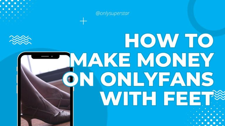 How to Make Money on Onlyfans With Feet